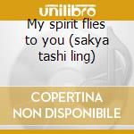 My spirit flies to you (sakya tashi ling) cd musicale di Monks Buddhist
