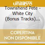 Townshend Pete - White City (Bonus Tracks) (Rms