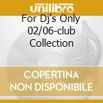 For Dj's Only 02/06-club Collection cd