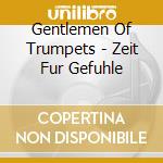 Gentlemen Of Trumpets - Zeit Fur Gefuhle cd
