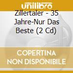 Zillertaler - 35 Jahre-Nur Das Beste (2 Cd) cd musicale di Zillertaler