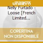 Nelly Furtado - Loose [French Limited Edition] cd