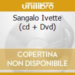 Sangalo Ivette (cd + Dvd) cd musicale di SANGALO IVETE
