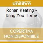 Ronan Keating - Bring You Home cd