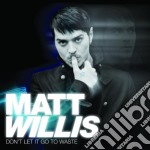 Matt Willis - Don'T Let It Go To Waste