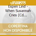 Espen Lind - When Susannah Cries (Cd Singolo) cd musicale di When Susannah Cries ( Single V