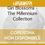Gin Blossoms - The Millennium Collection cd musicale di Gin Blossoms