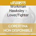 Workman Hawksley - Lover/Fighter cd