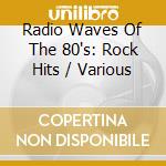 Radio Waves Of The 80's: Rock Hits / Various cd