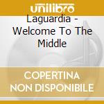 Laguardia - Welcome To The Middle cd