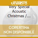 Very Special Acoustic Christmas / Various - Very Special Acoustic Christmas / Various cd musicale di ARTISTI VARI