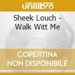 Sheek Louch - Walk Witt Me cd musicale