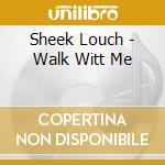 Sheek Louch - Walk Witt Me cd