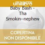 Baby Bash - Tha Smokin--nephew cd