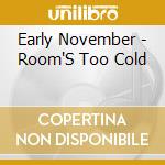 Early November - Room'S Too Cold cd