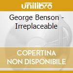 George Benson - Irreplaceable cd musicale di George Benson