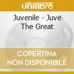 Juvenile - Juve The Great cd musicale di Juvenile