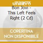 Bon Jovi - This Left Feels Right (2 Cd) cd musicale di Bon Jovi