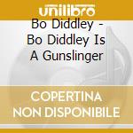 Bo Diddley - Bo Diddley Is A Gunslinger cd musicale di DIDDLEY BO