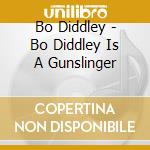 Bo Diddley - Bo Diddley Is A Gunslinger cd