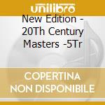 New Edition - 20Th Century Masters -5Tr cd