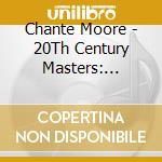 Chante Moore - 20Th Century Masters: Millennium Collection cd musicale di Chante Moore
