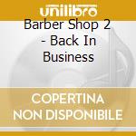 Barber Shop 2 - Back In Business cd musicale di Barber Shop 2