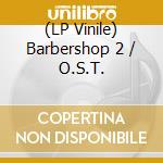 (LP Vinile) Barbershop 2 / O.S.T. vinile