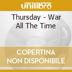 Thursday - War All The Time cd