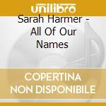 Sarah Harmer - All Of Our Names cd