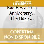 Bad Boys 10Th Anniversary.. The Hits / Various (2 Cd) cd musicale di Terminal Video