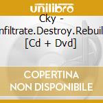 Cky - Infiltrate.Destroy.Rebuild [Cd + Dvd] cd