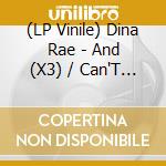 (LP Vinile) Dina Rae - And (X3) / Can'T Even See It / Hit Of Me / Round vinile