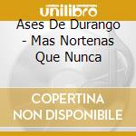 Ases De Durango - Mas Nortenas Que Nunca cd