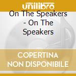 On The Speakers - On The Speakers cd