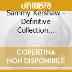 Sammy Kershaw - Definitive Collection (Rmst) cd musicale di KERSHAW SAMMY