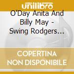 O'Day Anita And Billy May - Swing Rodgers And Hart cd musicale di O'DAY ANITA AND BILLY MAY