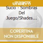 Sucio - Sombras Del Juego/Shades Of The Game cd
