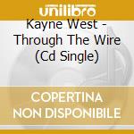 Kayne West - Through The Wire (Cd Single) cd musicale di Kayne West