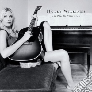Holly Williams - Ones We Never Knew cd musicale di WILLIAMS HOLLY