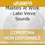 Masters At Work - Latin Verve Sounds cd musicale di ARTISTI VARI