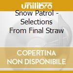 Snow Patrol - Selections From Final Straw cd musicale di Snow Patrol