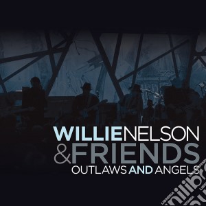 Willie Nelson & Friends - Outlaws And Angels cd musicale di NELSON WILLIE & FRIENDS