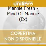 Mannie Fresh - Mind Of Mannie (Ex) cd musicale di MANNIE FRESH