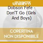 Dobson Fefe - Don'T Go (Girls And Boys) cd
