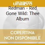 Redman - Red Gone Wild: Thee Album cd musicale di REDMAN