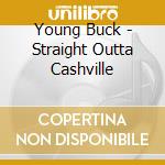 Young Buck - Straight Outta Cashville cd