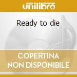 Ready to die cd