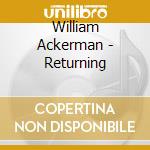 William Ackerman - Returning cd musicale di ACKERMAN WILL