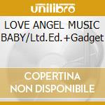 LOVE ANGEL MUSIC BABY/Ltd.Ed.+Gadget cd